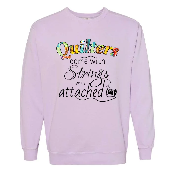 Quilters Come With Strings Attached Funny Garment-Dyed Sweatshirt