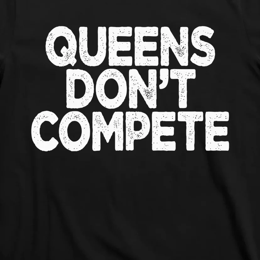 Queens DonT Compete T-Shirt