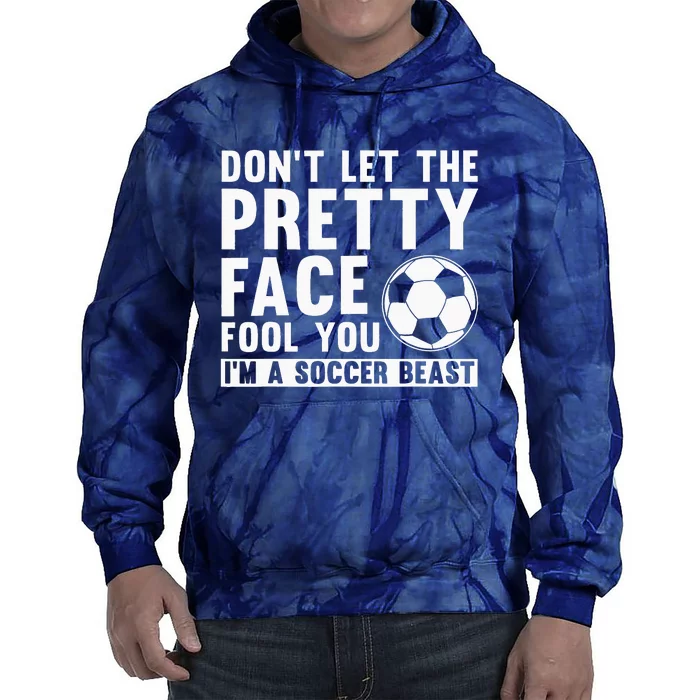 quote don't let the pretty face fool you soccer beast Tie Dye Hoodie