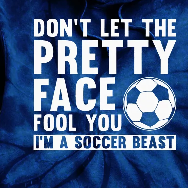 quote don't let the pretty face fool you soccer beast Tie Dye Hoodie