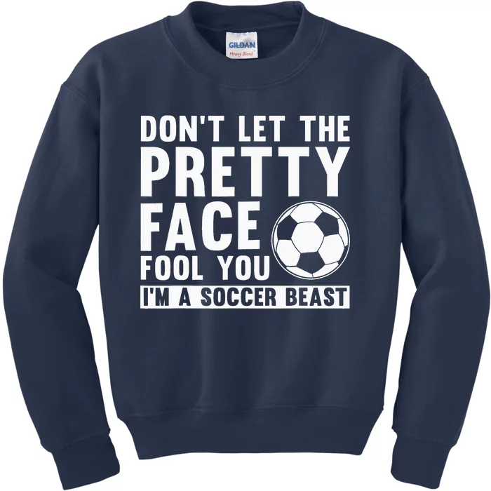 quote don't let the pretty face fool you soccer beast Kids Sweatshirt