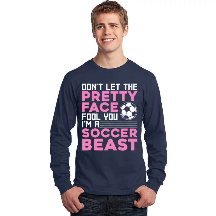 quote don't let the pretty face fool you soccer beast Tall Long Sleeve T-Shirt