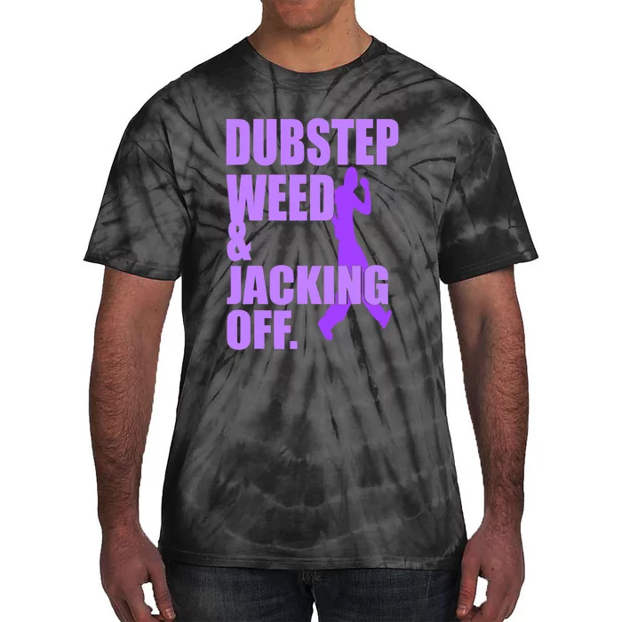 Quote Dubstep Weed And Jacking Off Tie-Dye T-Shirt