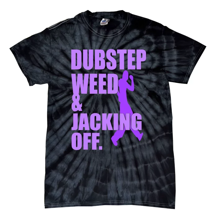 Quote Dubstep Weed And Jacking Off Tie-Dye T-Shirt