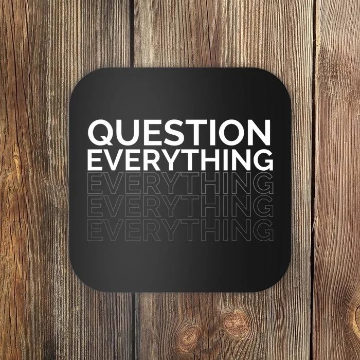 Question Everything. Coaster