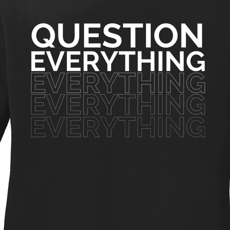 Question Everything. Ladies Long Sleeve Shirt