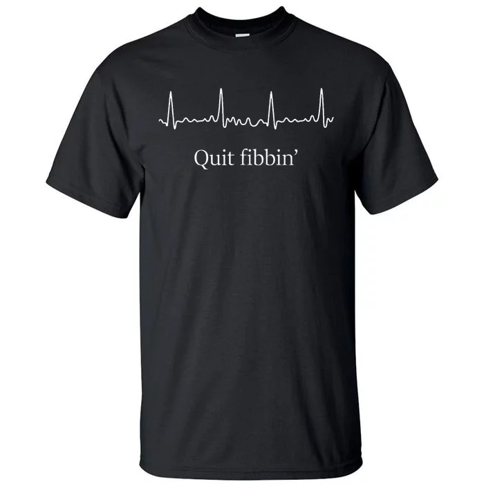 Quit Fibbin Atrial Fibrillation Funny Medical Tall T-Shirt