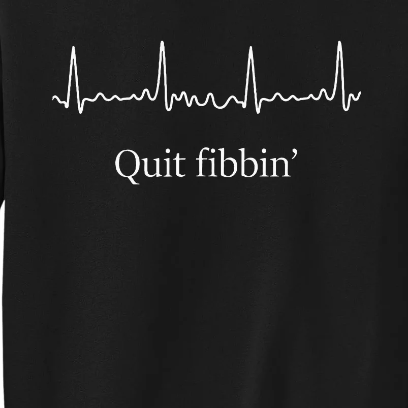 Quit Fibbin Atrial Fibrillation Funny Medical Tall Sweatshirt