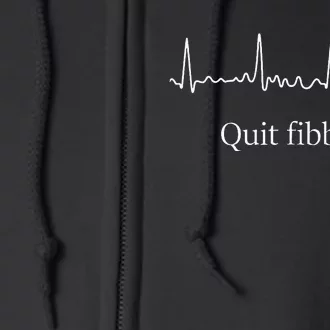 Quit Fibbin Atrial Fibrillation Funny Medical Full Zip Hoodie