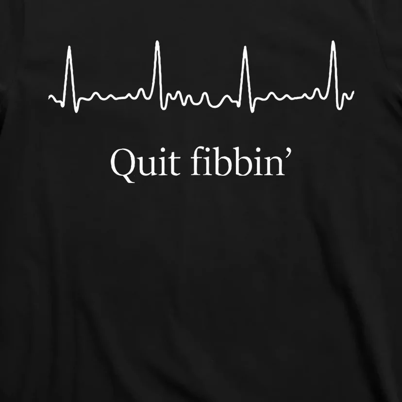 Quit Fibbin Atrial Fibrillation Funny Medical T-Shirt