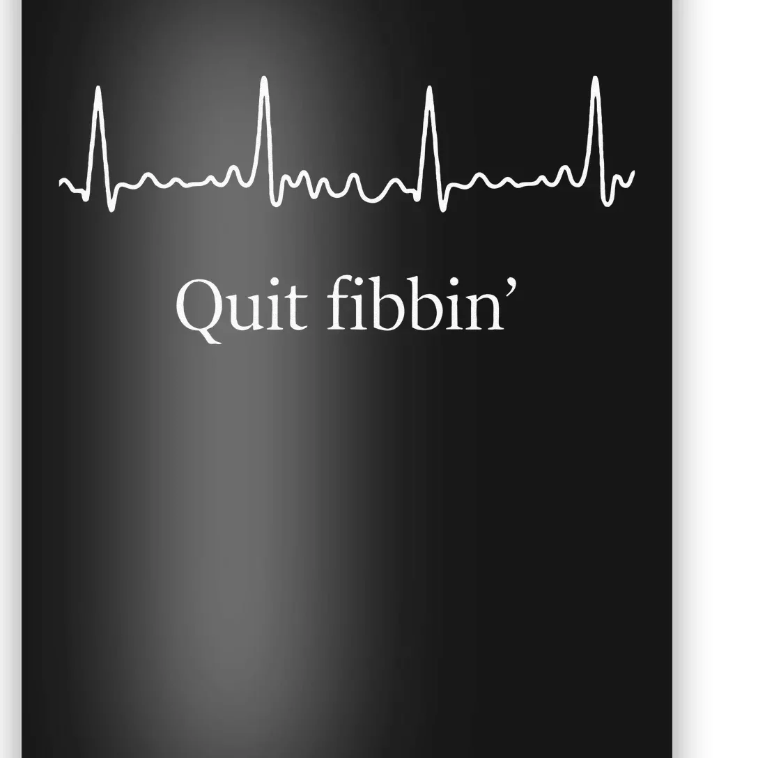 Quit Fibbin Atrial Fibrillation Funny Medical Poster