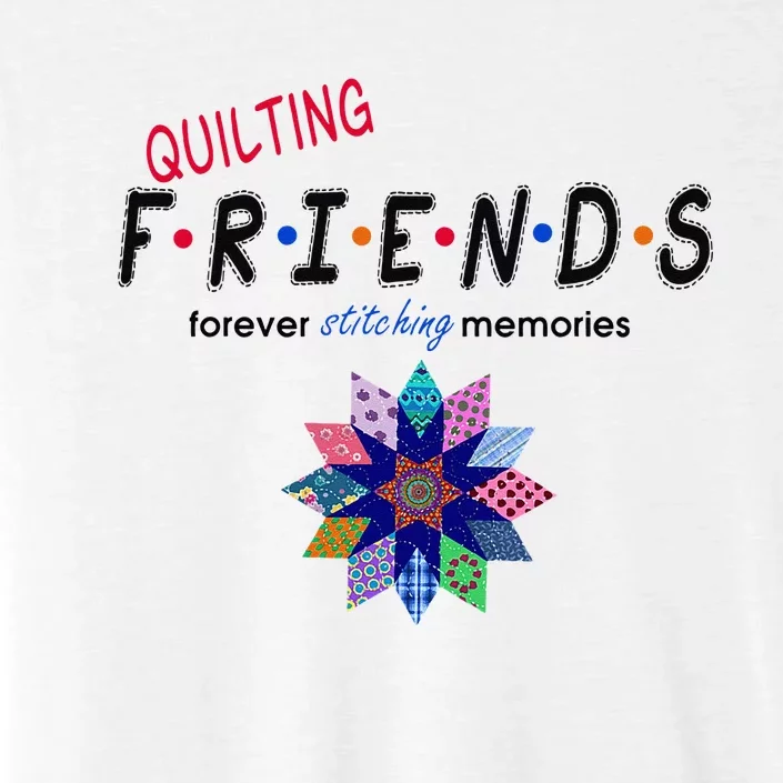 Quilting Friends Forever Stitching Memories Funny Quilting ChromaSoft Performance T-Shirt