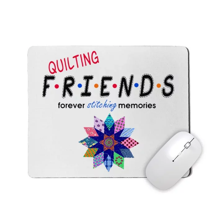 Quilting Friends Forever Stitching Memories Funny Quilting Mousepad