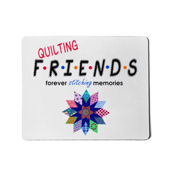 Quilting Friends Forever Stitching Memories Funny Quilting Mousepad