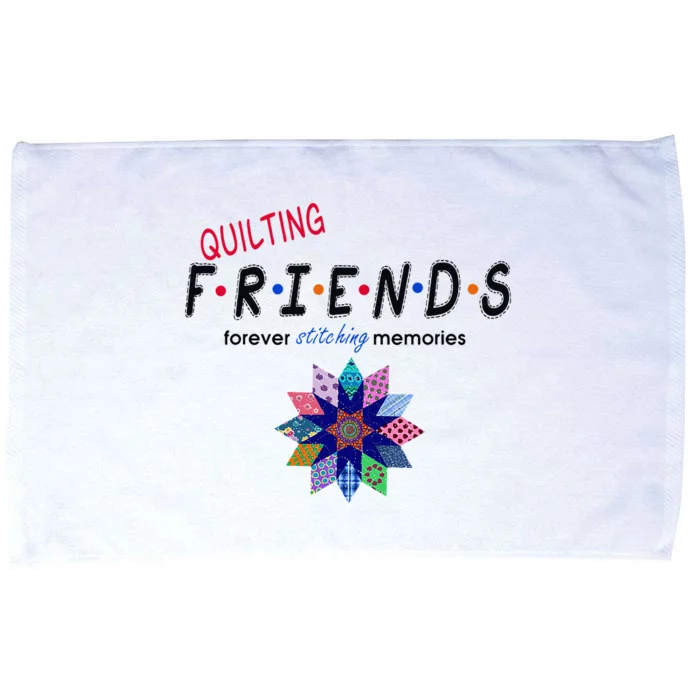 Quilting Friends Forever Stitching Memories Funny Quilting Microfiber Hand Towel