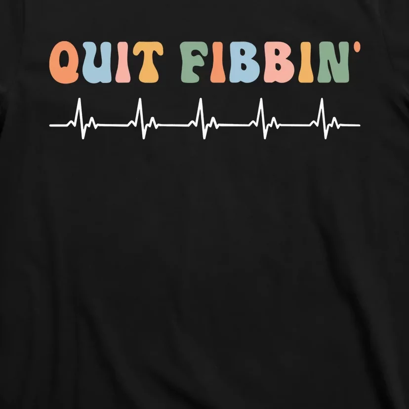 Quit Fibbin Rhythm Nurses Medicine Nurse T-Shirt