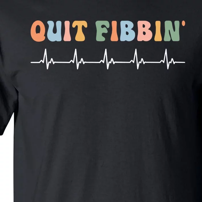 Quit Fibbin Rhythm Nurses Medicine Nurse Tall T-Shirt