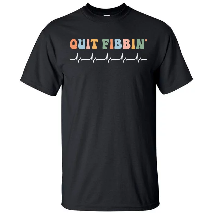 Quit Fibbin Rhythm Nurses Medicine Nurse Tall T-Shirt