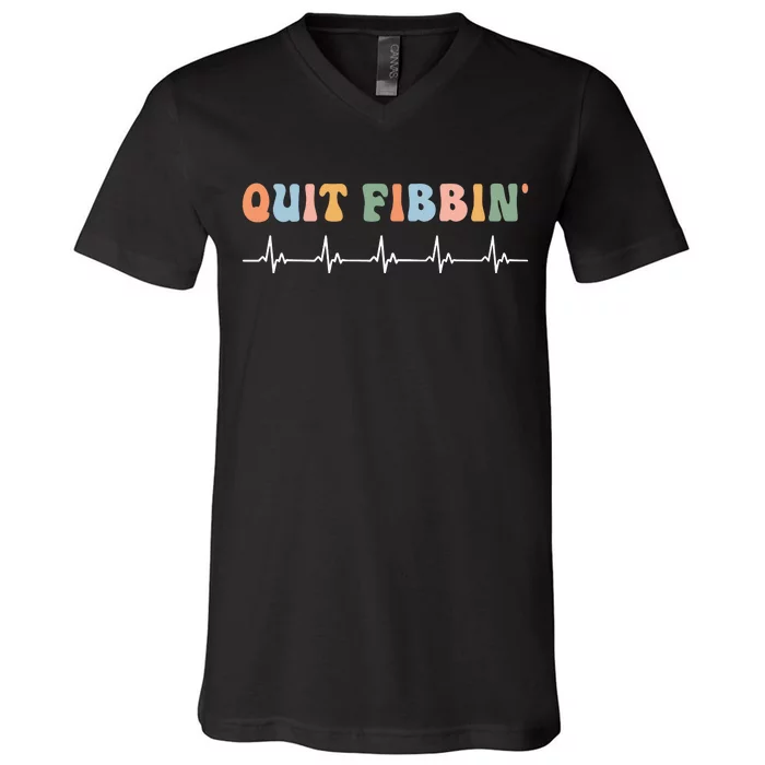 Quit Fibbin Rhythm Nurses Medicine Nurse V-Neck T-Shirt