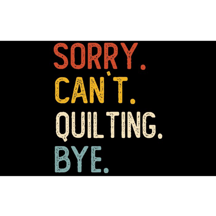 Quilting For Sorry CanT Quilting Bye Bumper Sticker