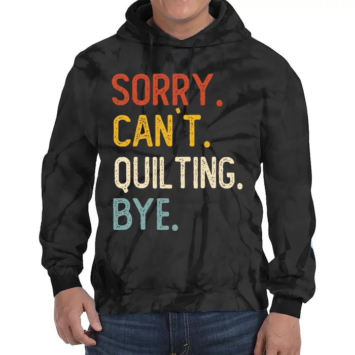 Quilting For Sorry CanT Quilting Bye Tie Dye Hoodie