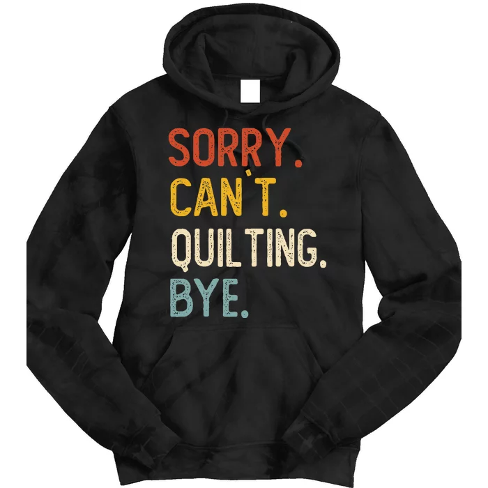 Quilting For Sorry CanT Quilting Bye Tie Dye Hoodie