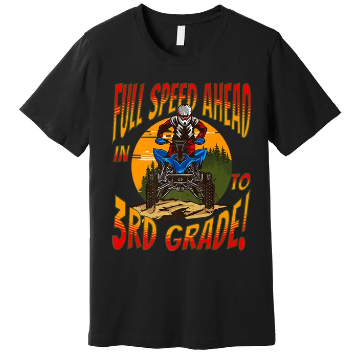 Quad Full Speed Ahead To 3rd Grade Back To School Happy First Day Of 3rd Grade Premium T-Shirt