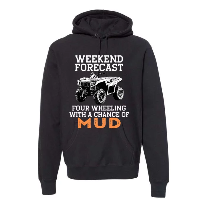 Quad Four Wheeler Weekend Forecast Mud 4 Wheeler Premium Hoodie