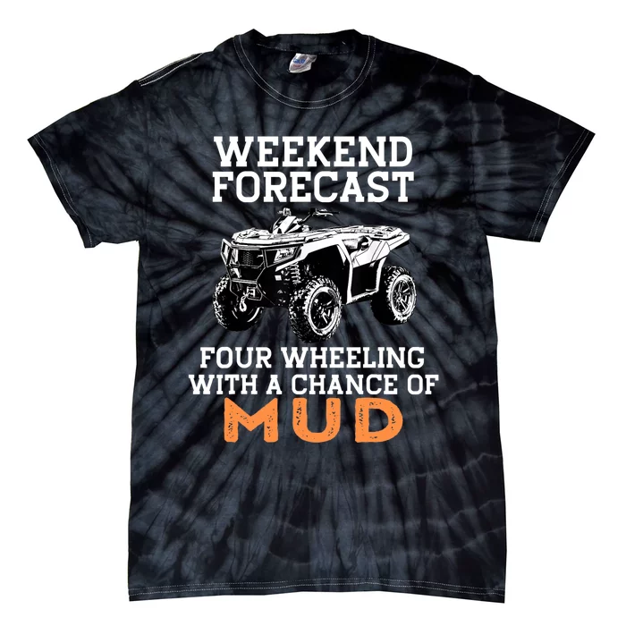 Quad Four Wheeler Weekend Forecast Mud 4 Wheeler Tie-Dye T-Shirt