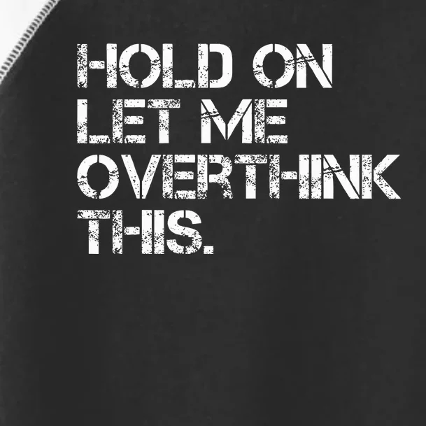 Quote Hold On Let Me Overthink This Toddler Fine Jersey T-Shirt