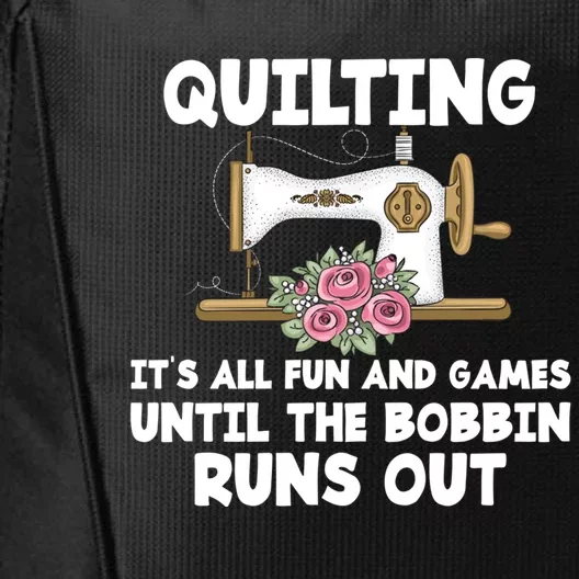 Quilting Its All Fun And Games Until The Bobbin Runs Out Gift City Backpack