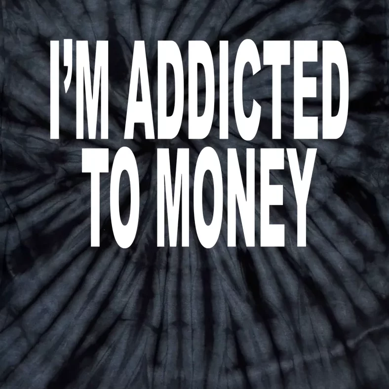 Quoted IM Addicted To Money Tie-Dye T-Shirt