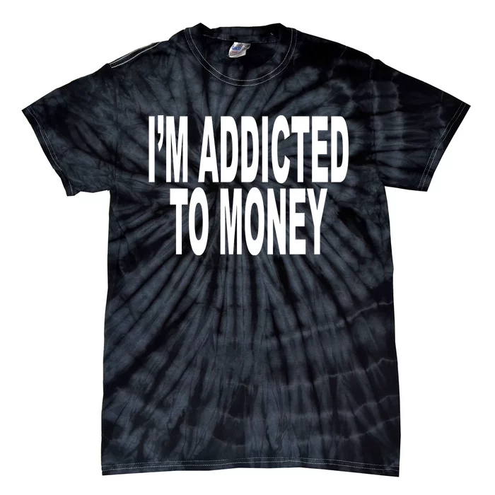 Quoted IM Addicted To Money Tie-Dye T-Shirt