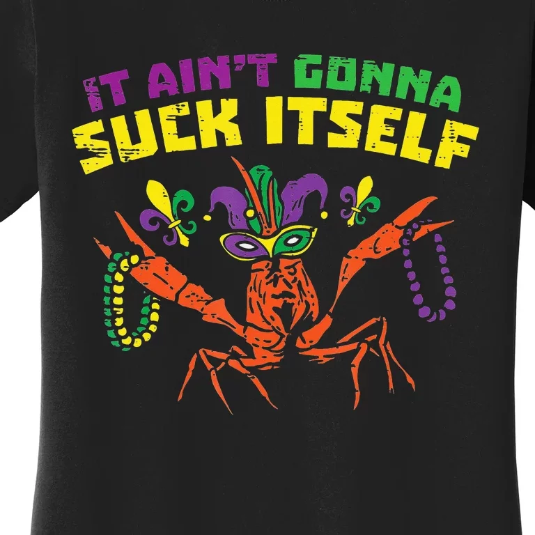 quote It Aint Gonna Suck Itself Crawfish Mardi Gras Women's T-Shirt