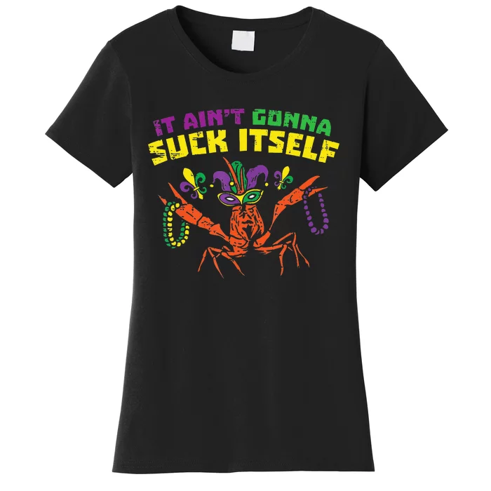 quote It Aint Gonna Suck Itself Crawfish Mardi Gras Women's T-Shirt