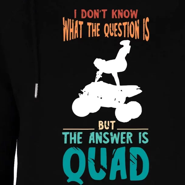 Quad I Don't Know The Question Four Wheeler Quad Biker Womens Funnel Neck Pullover Hood