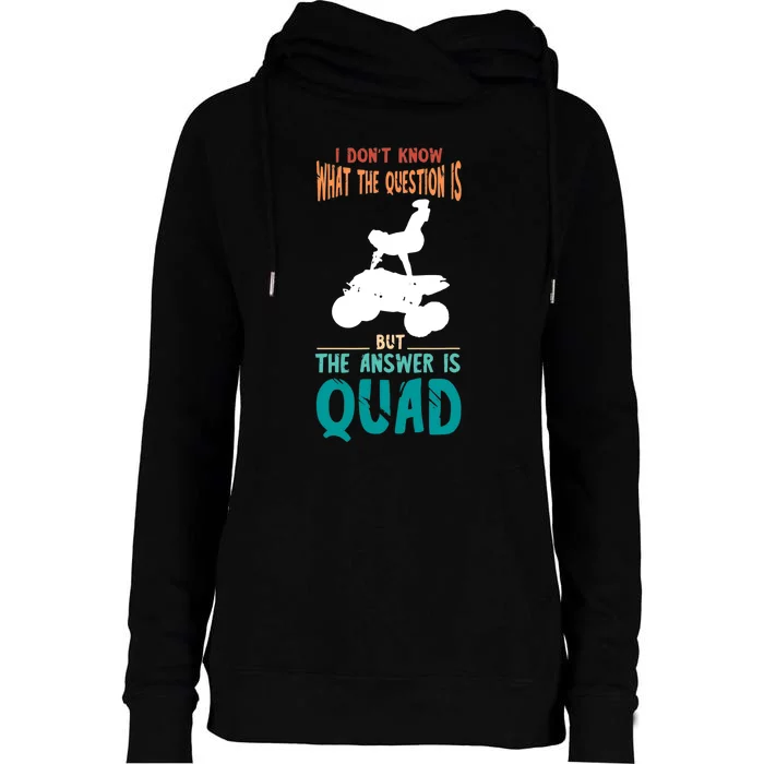 Quad I Don't Know The Question Four Wheeler Quad Biker Womens Funnel Neck Pullover Hood