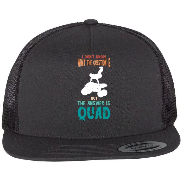 Quad I Don't Know The Question Four Wheeler Quad Biker Flat Bill Trucker Hat