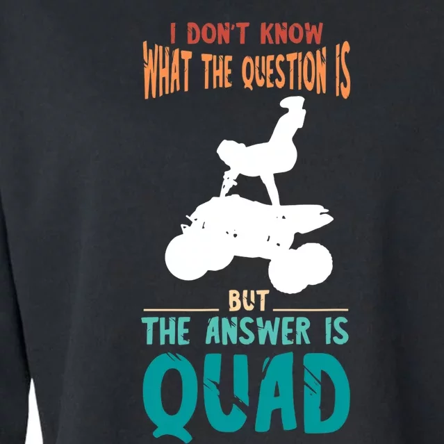 Quad I Don't Know The Question Four Wheeler Quad Biker Cropped Pullover Crew