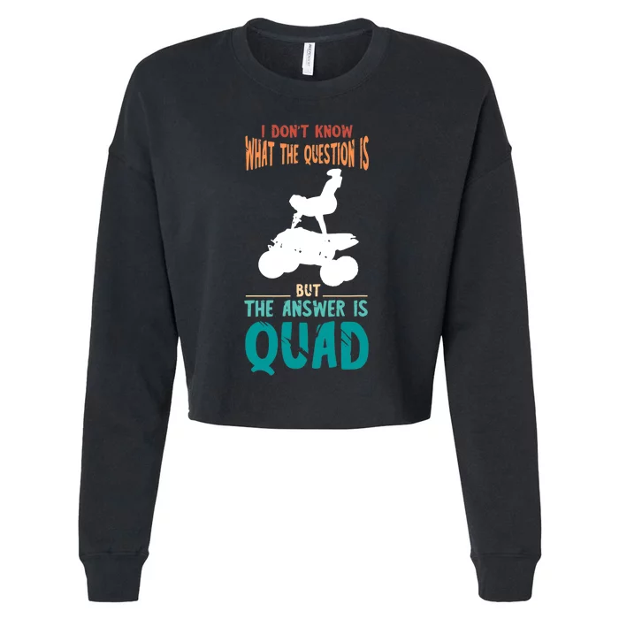 Quad I Don't Know The Question Four Wheeler Quad Biker Cropped Pullover Crew