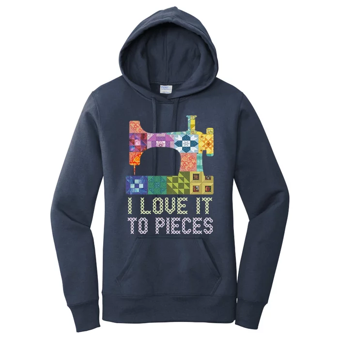 Quilting I Love It To Pieces Sewing Sayings Crochet Hobby Gift Women's Pullover Hoodie