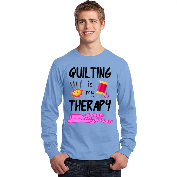 Quilting Is My Therapy Funny Quilter Sewing Funny Gift Long Sleeve Shirt