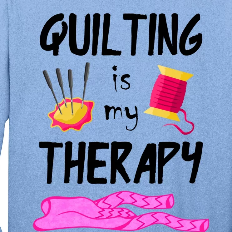 Quilting Is My Therapy Funny Quilter Sewing Funny Gift Long Sleeve Shirt