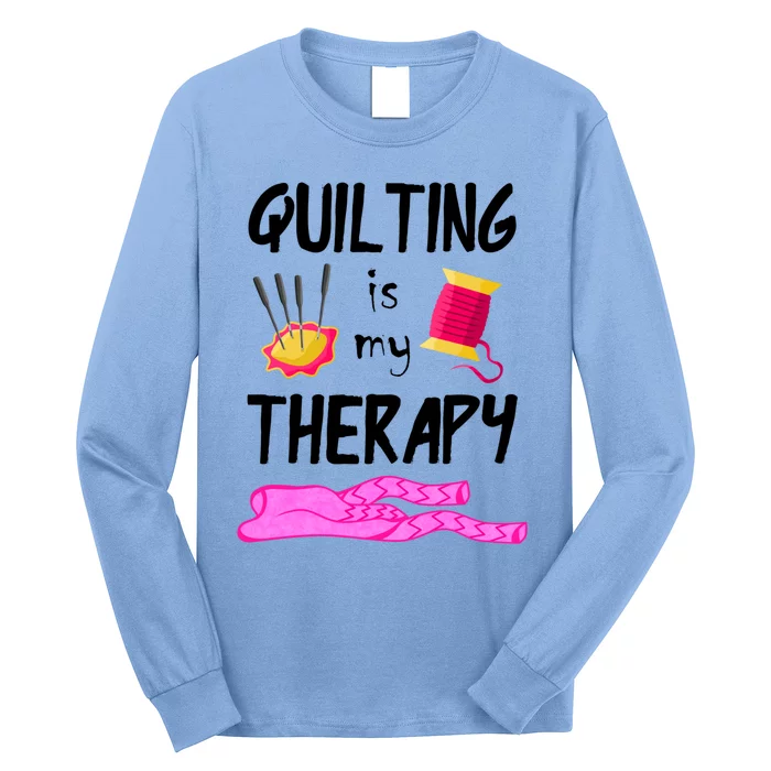 Quilting Is My Therapy Funny Quilter Sewing Funny Gift Long Sleeve Shirt