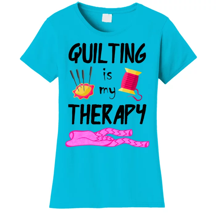 Quilting Is My Therapy Funny Quilter Sewing Funny Gift Women's T-Shirt