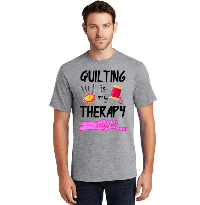 Quilting Is My Therapy Funny Quilter Sewing Funny Gift Tall T-Shirt