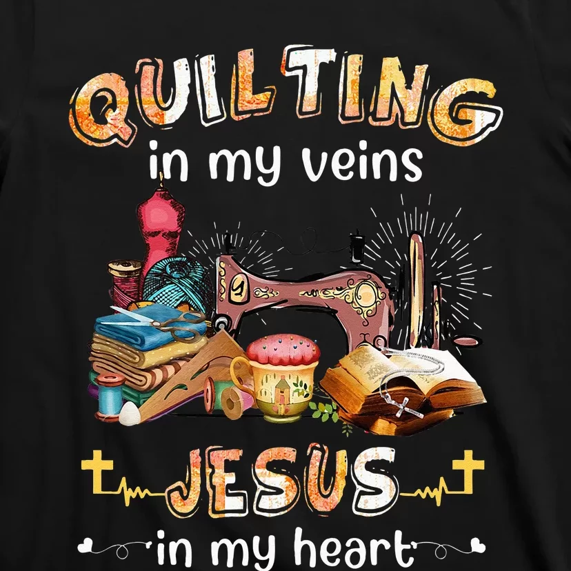 Quilting In My Veins Jesus In My Heart Funny Quilters T-Shirt