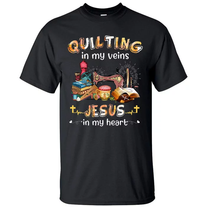 Quilting In My Veins Jesus In My Heart Funny Quilters Tall T-Shirt