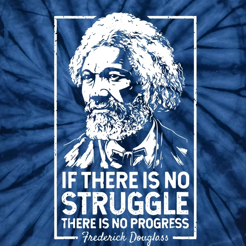 Quotes If There Is No Struggle There Is No Progress Tie-Dye T-Shirt