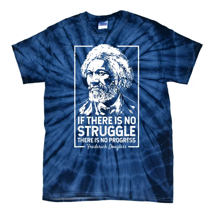 Quotes If There Is No Struggle There Is No Progress Tie-Dye T-Shirt